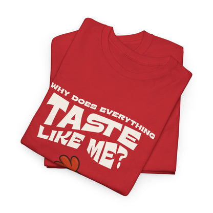 Why Does Everything Taste Like Me - Funny Chicken Tee