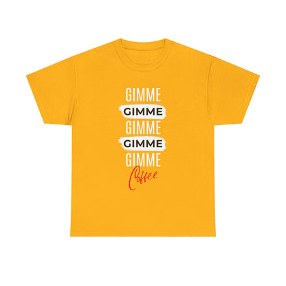 Gimme Gimme Gimme Coffee Tee — Funny Coffee Lover T-Shirt