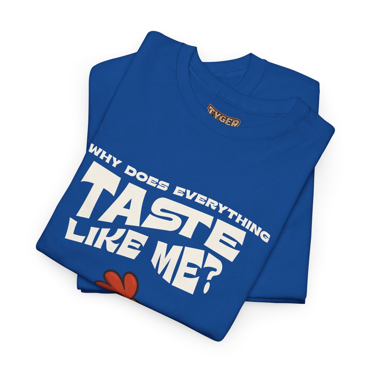 Why Does Everything Taste Like Me - Funny Chicken Tee