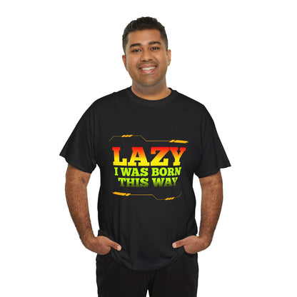 Lazy I Was Born This Way Tee — Funny Retro Graphic T-Shirt