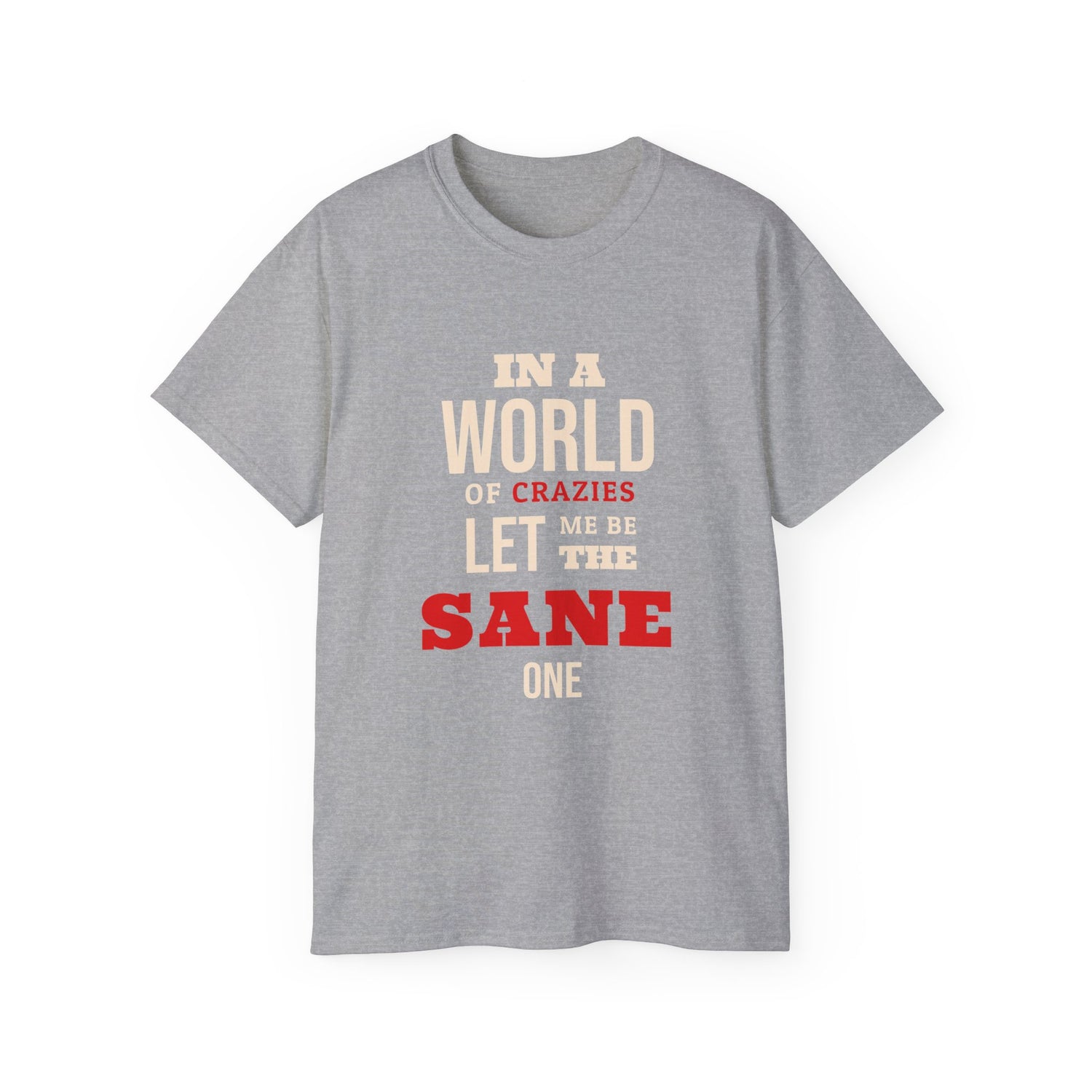 Sane One In A World of Crazies Comedic T-Shirt