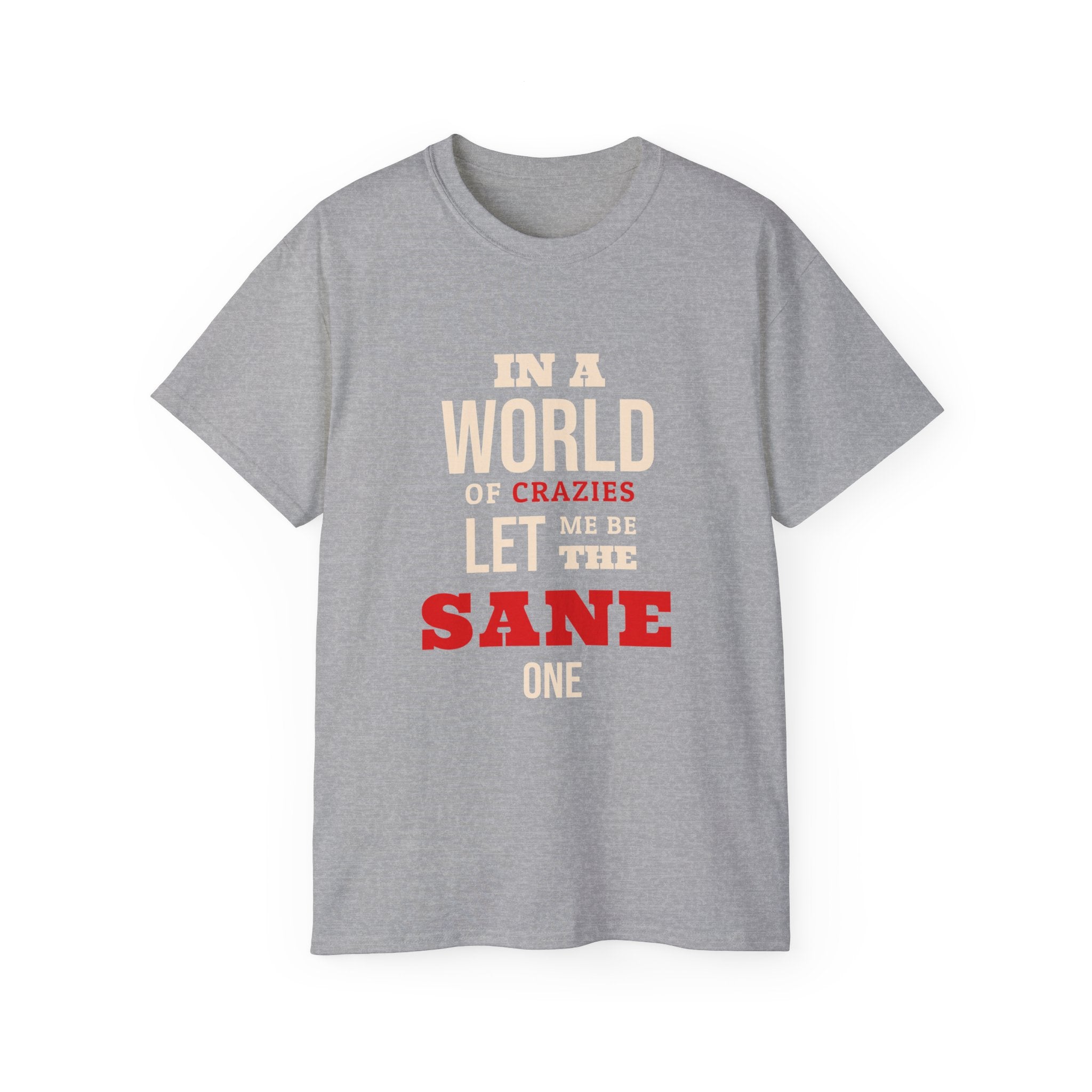 Sane One In A World of Crazies Comedic T-Shirt