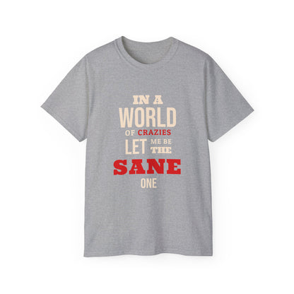 Sane One In A World of Crazies Comedic T-Shirt