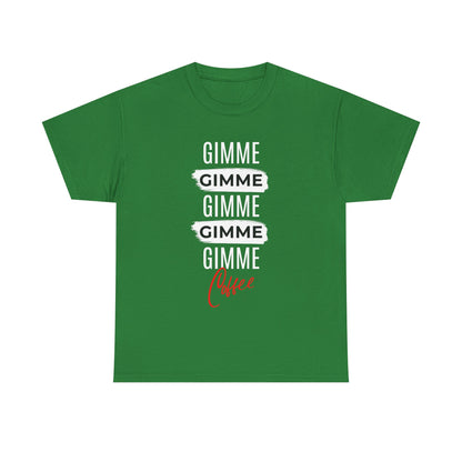 Gimme Gimme Gimme Coffee Tee — Funny Coffee Lover T-Shirt