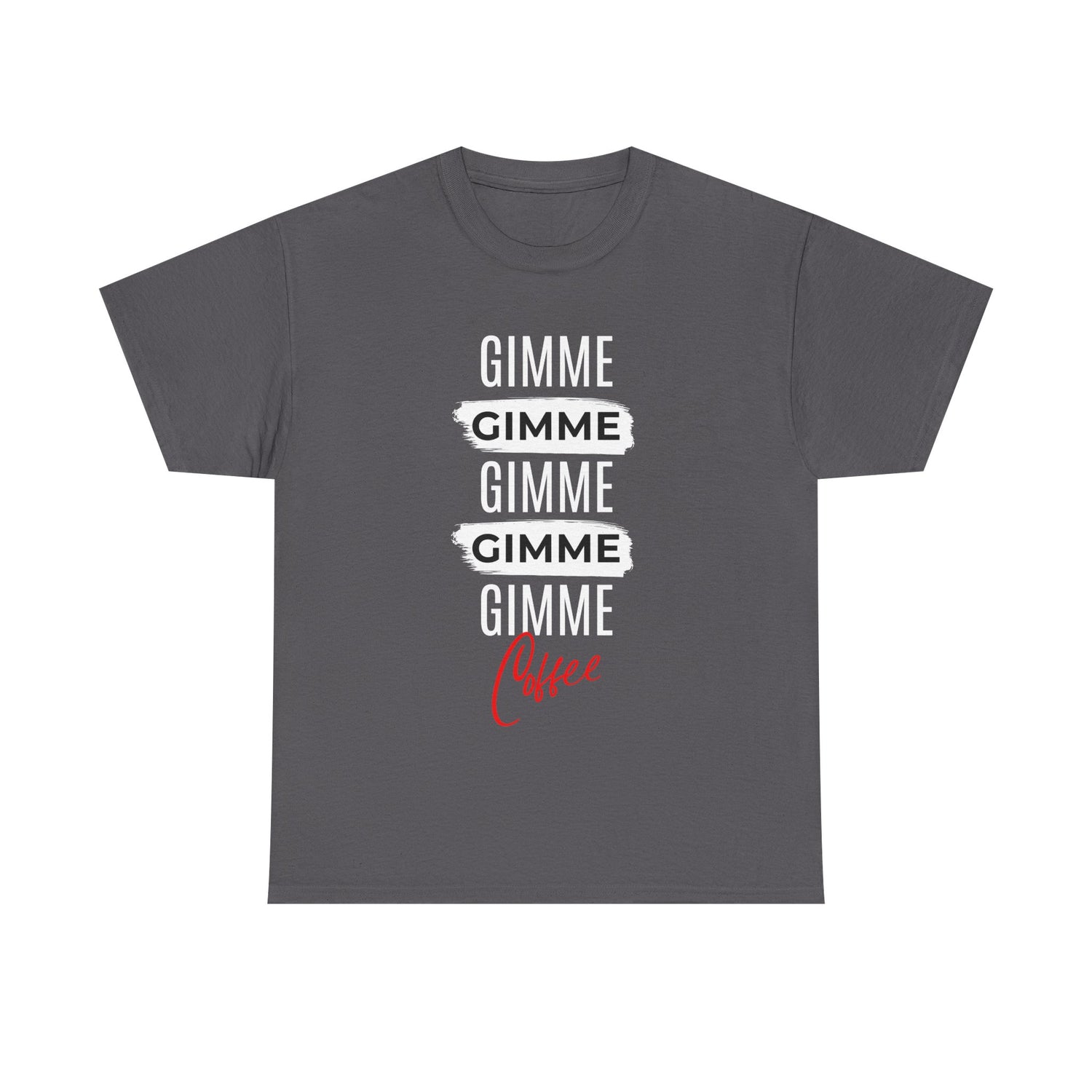 Gimme Gimme Gimme Coffee Tee — Funny Coffee Lover T-Shirt