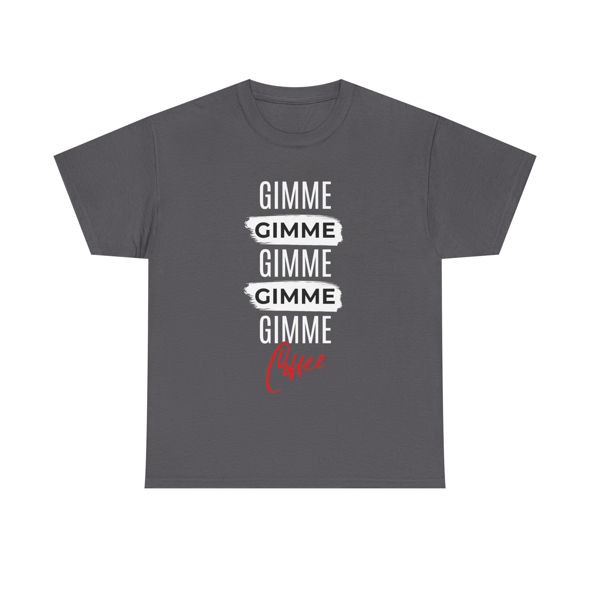 Gimme Gimme Gimme Coffee Tee — Funny Coffee Lover T-Shirt