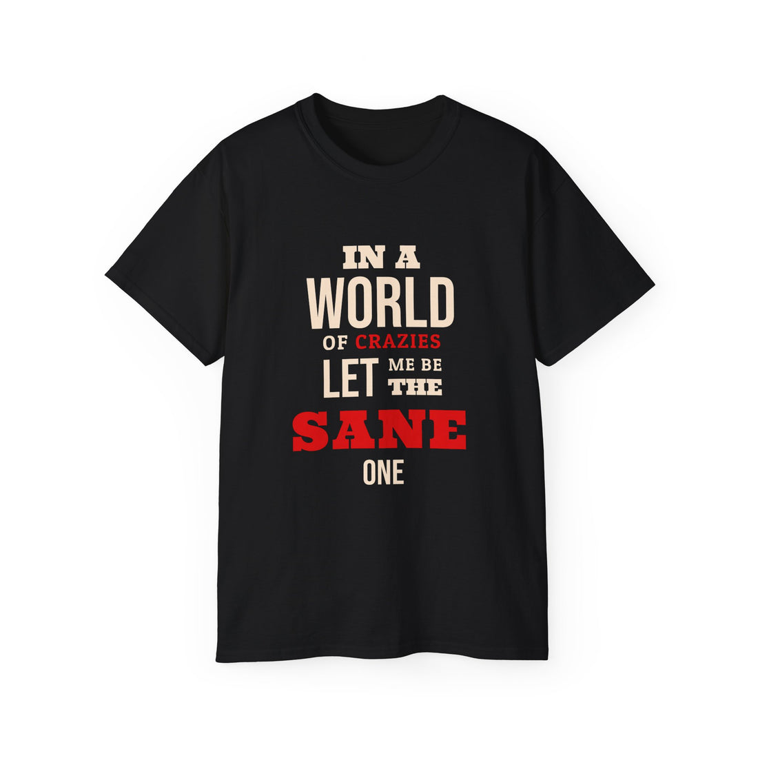 Sane One In A World of Crazies Comedic T-Shirt