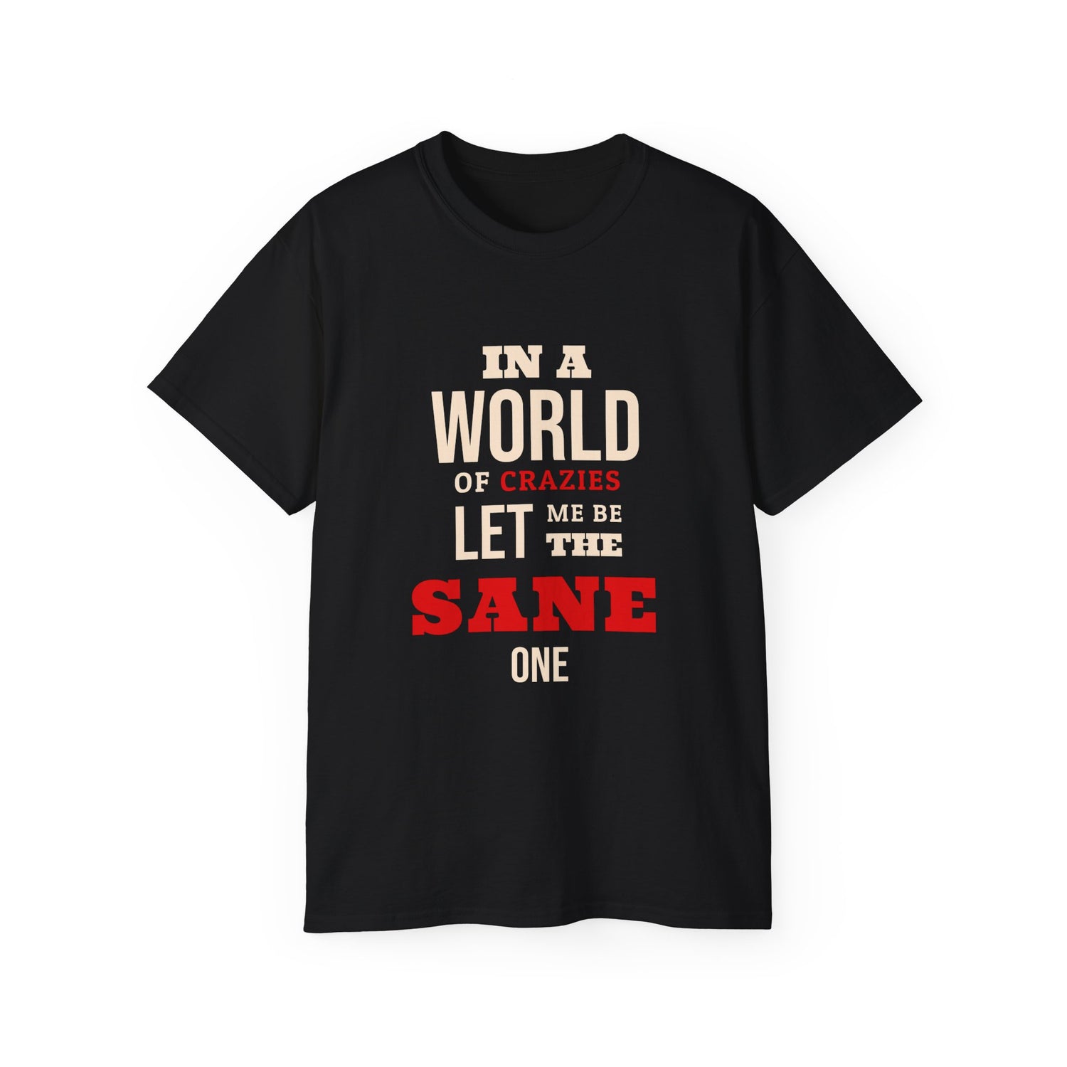 Sane One In A World of Crazies Comedic T-Shirt