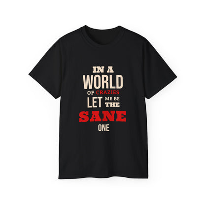 Sane One In A World of Crazies Comedic T-Shirt