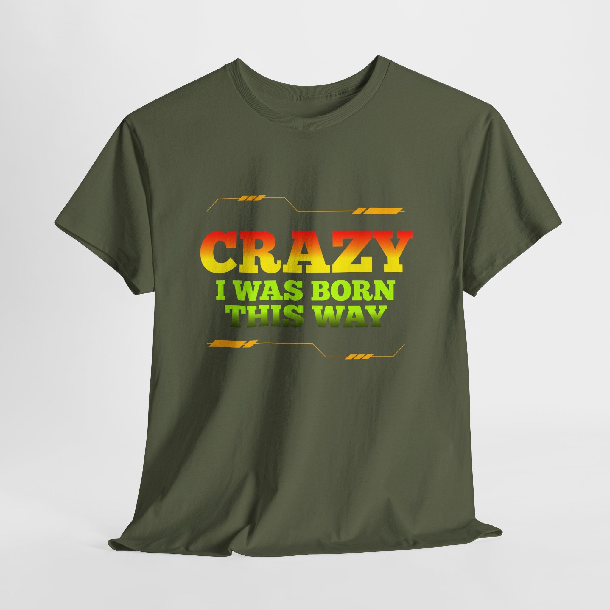 Crazy I Was Born This Way T-Shirt - Unisex Heavy Cotton Tee
