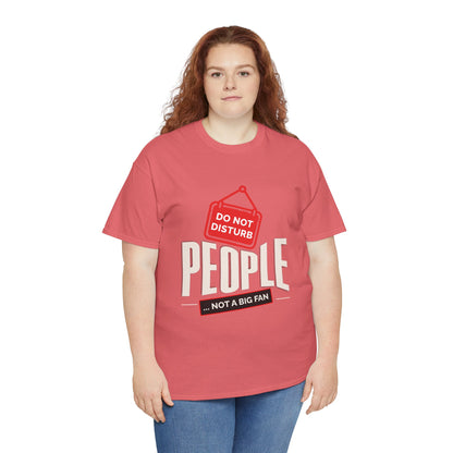 Do Not Disturb People T-Shirt — “People Not a Big Fan” Funny Anti-Social Tee