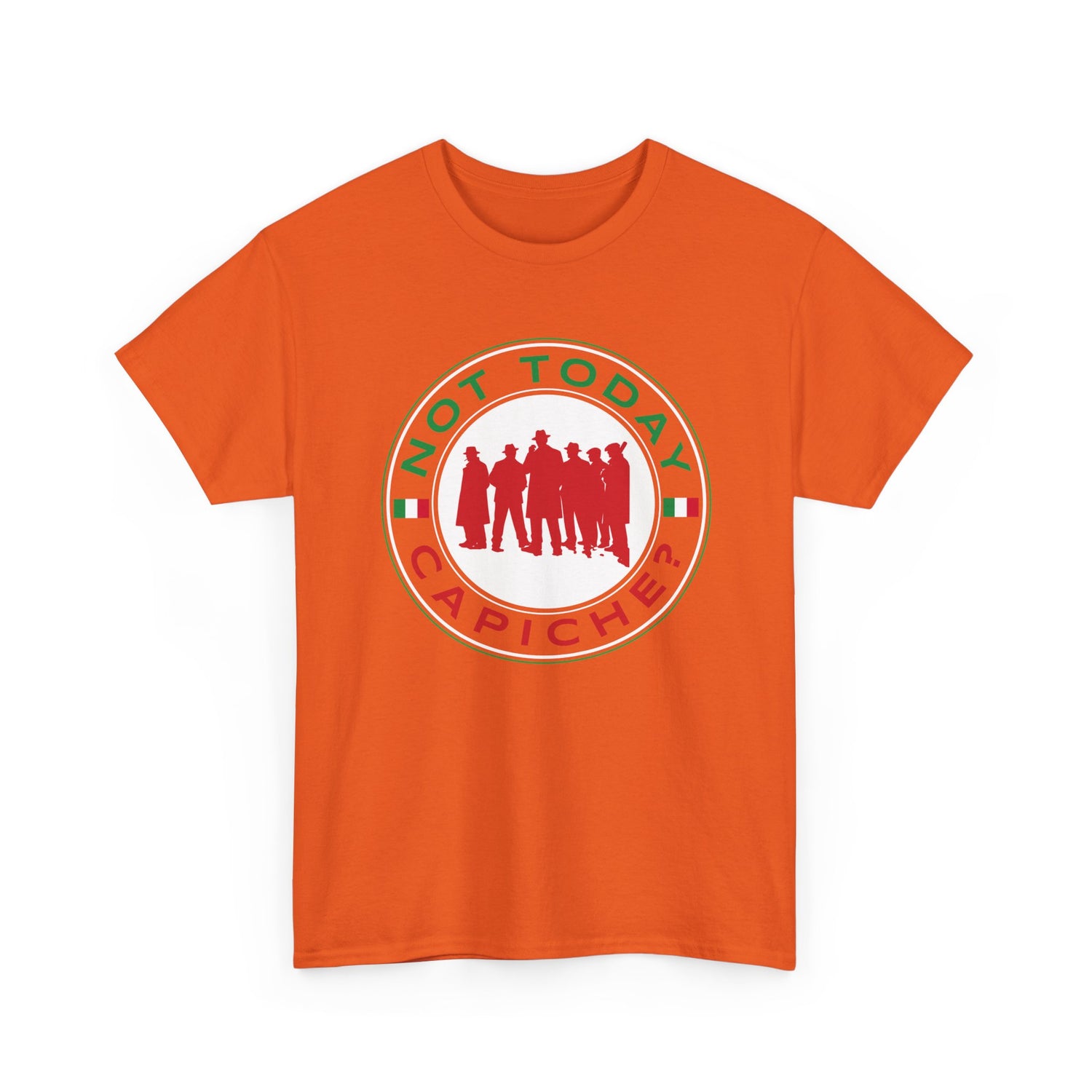 Not Today Capiche - Funny Italian Graphic Tee