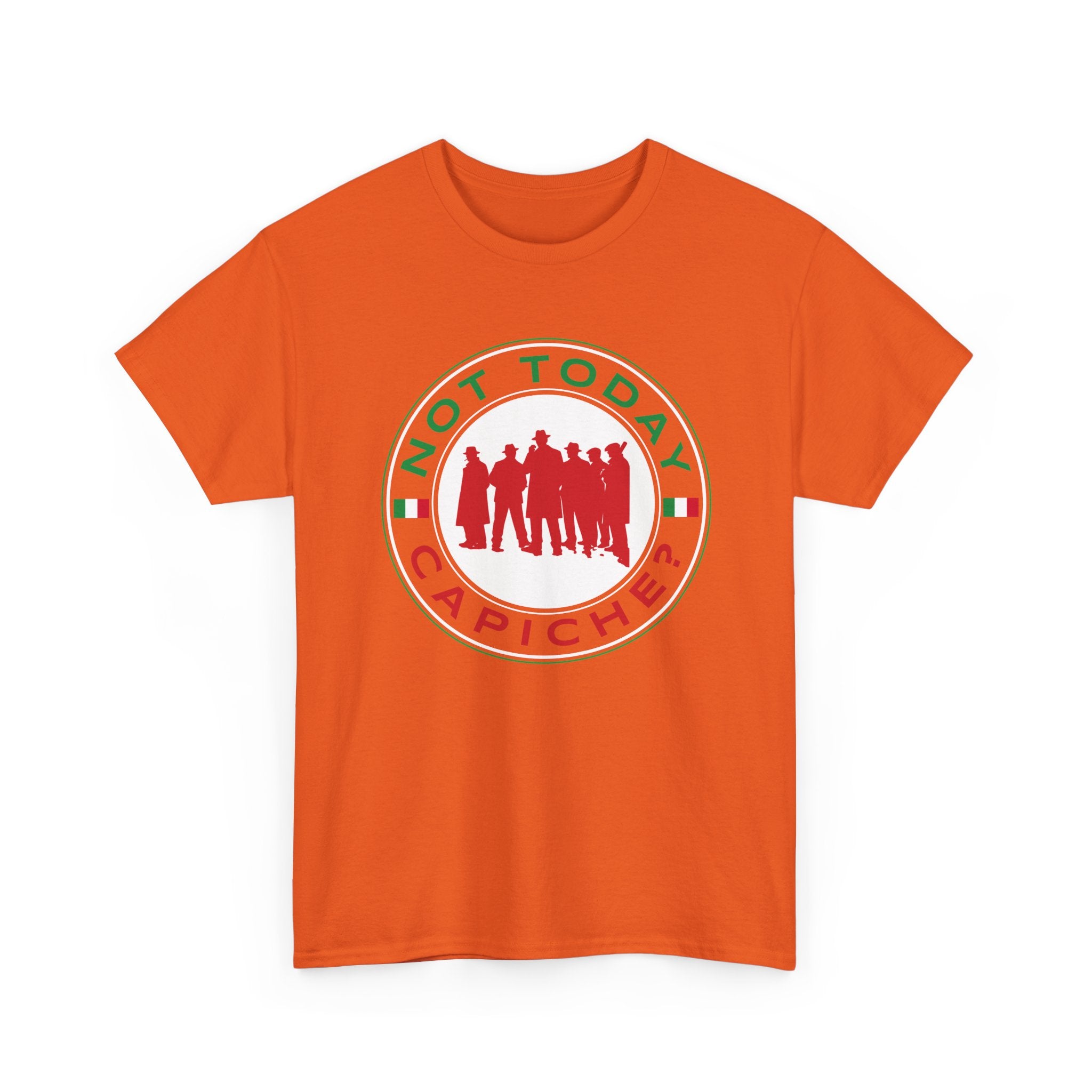 Not Today Capiche - Funny Italian Graphic Tee