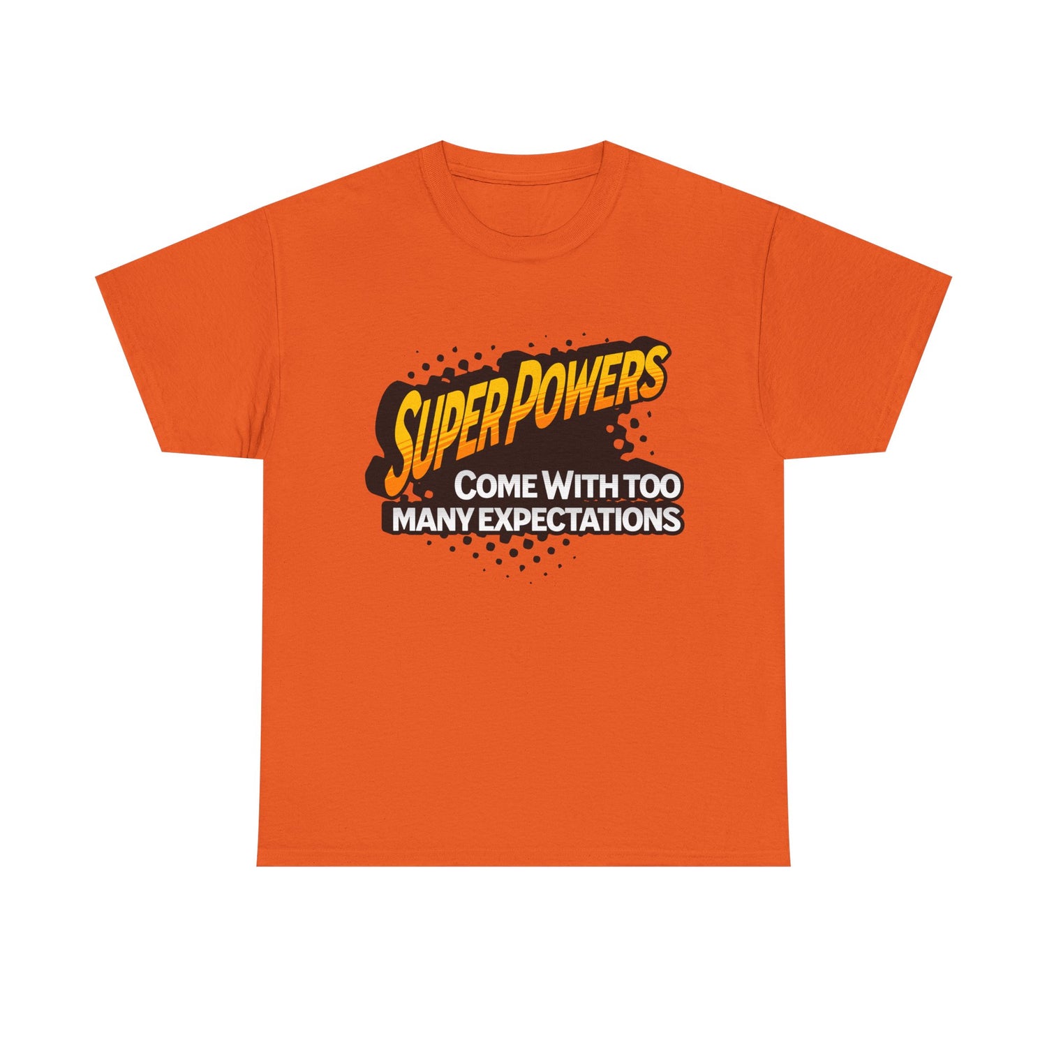 Superpowers Come With Too Many Expectations - Superhero Tee