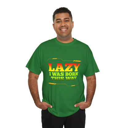 Lazy I Was Born This Way Tee — Funny Retro Graphic T-Shirt