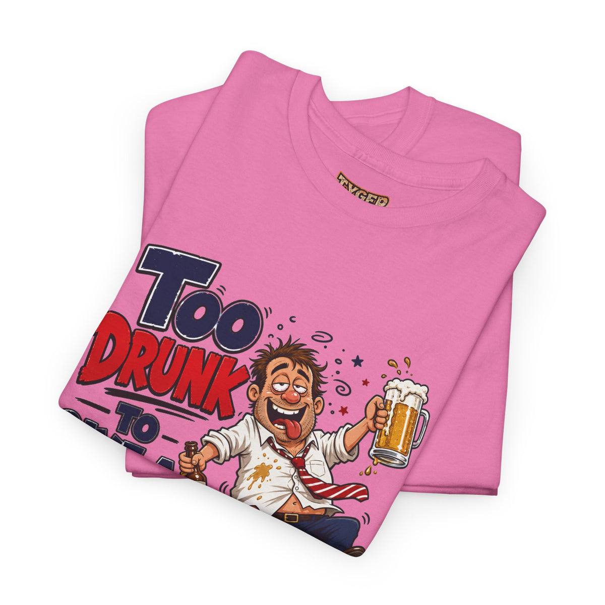 Too Drunk To Give A Damn T-Shirt — Funny Drinking Graphic Tee for Parties &amp; Bar Nights