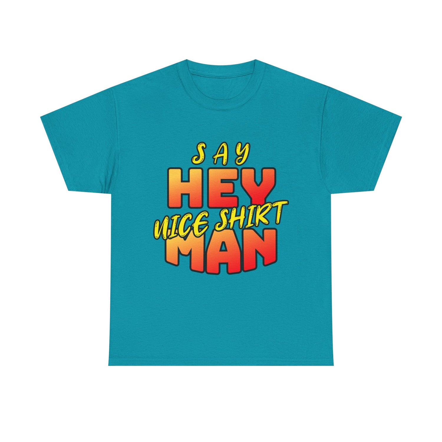 Say Hey Man Nice Shirt Graphic Tee — Retro Bold Text Shirt