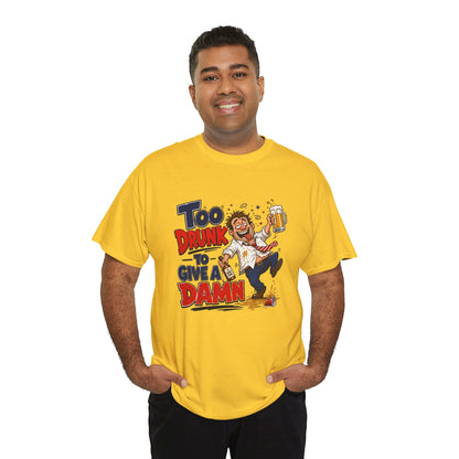 Too Drunk To Give A Damn T-Shirt — Funny Drinking Graphic Tee for Parties &amp; Bar Nights