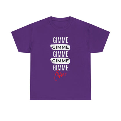 Gimme Gimme Gimme Coffee Tee — Funny Coffee Lover T-Shirt