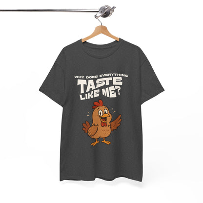 Why Does Everything Taste Like Me - Funny Chicken Tee