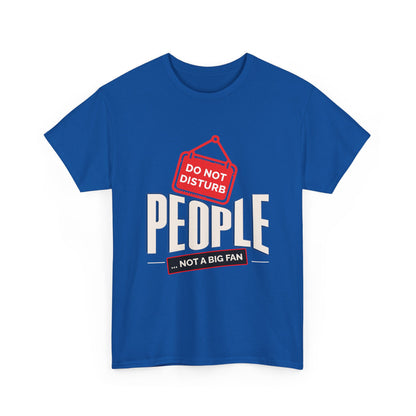 Do Not Disturb People T-Shirt — “People Not a Big Fan” Funny Anti-Social Tee
