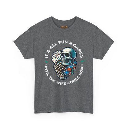 It’s All Fun and Games Until the Wife Comes Home T-Shirt