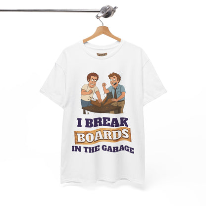 I Break Boards in the Garage T-Shirt — Funny Step Brothers Inspired Tee