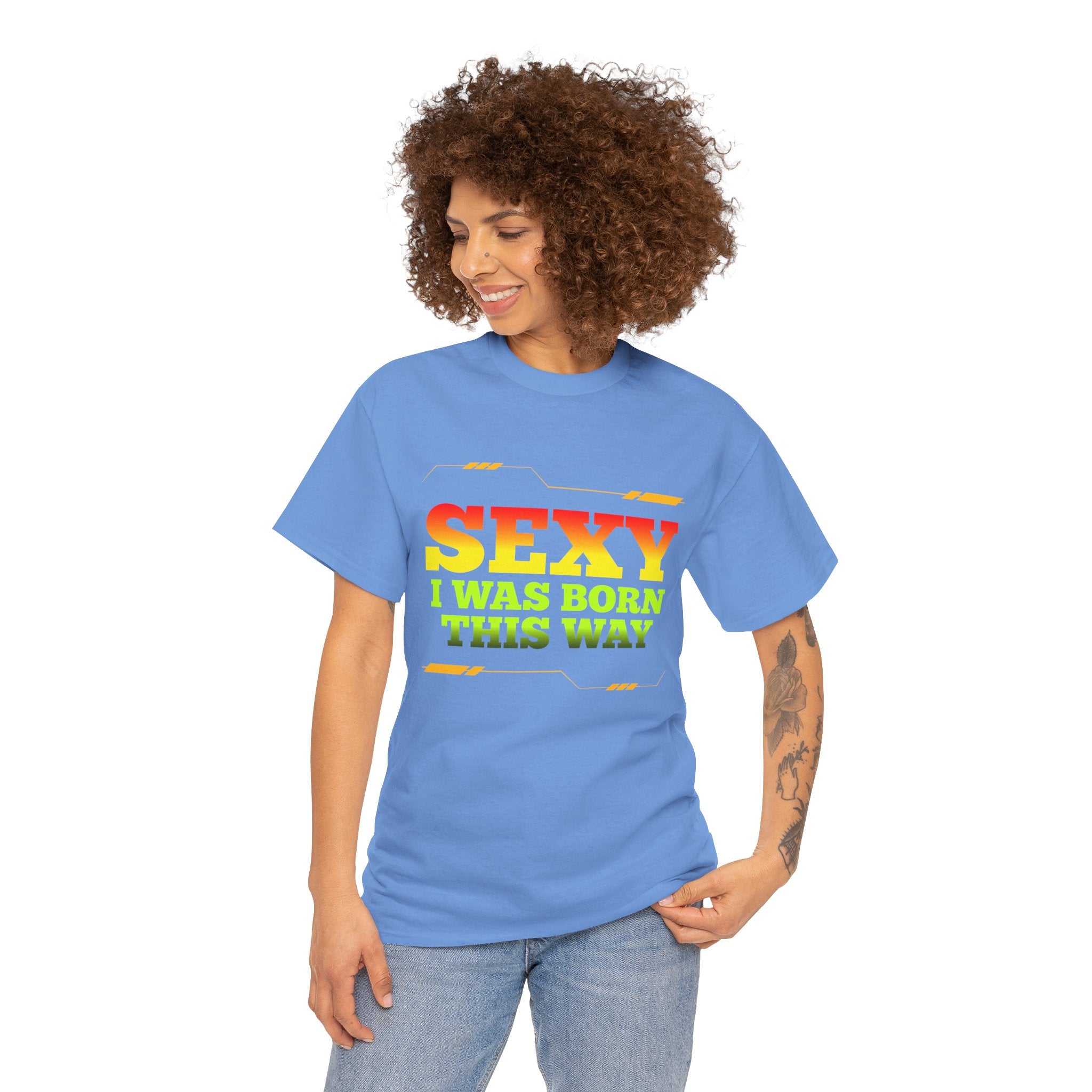 Sexy I Was Born This Way Tee — Bold Statement T-Shirt