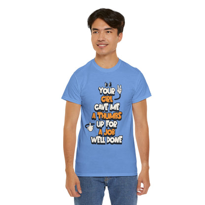 "Your Girl Gave Me a Thumbs Up for a Job Well Done" Funny Graphic Tee