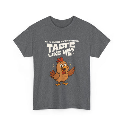Why Does Everything Taste Like Me - Funny Chicken Tee