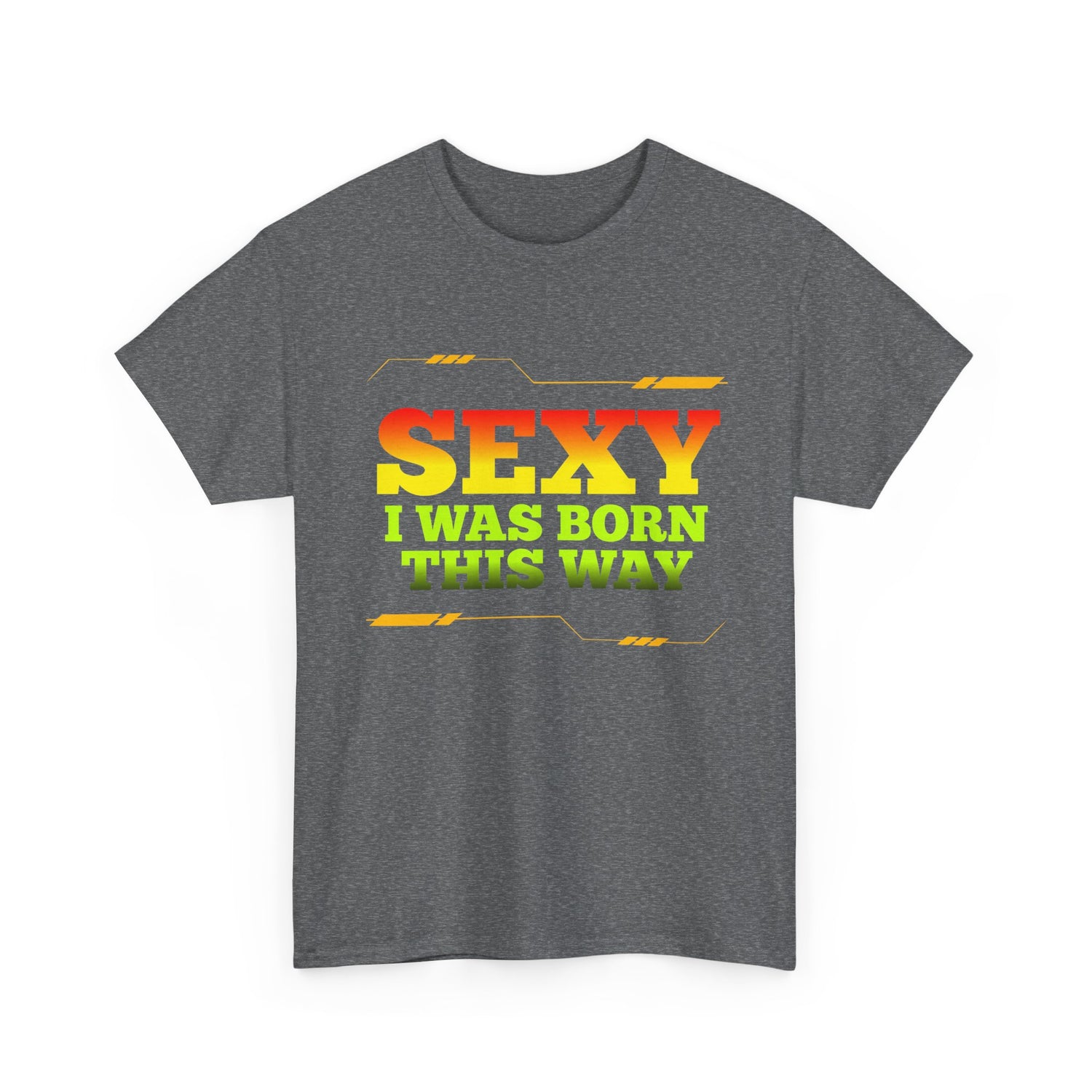 Sexy I Was Born This Way Tee — Bold Statement T-Shirt