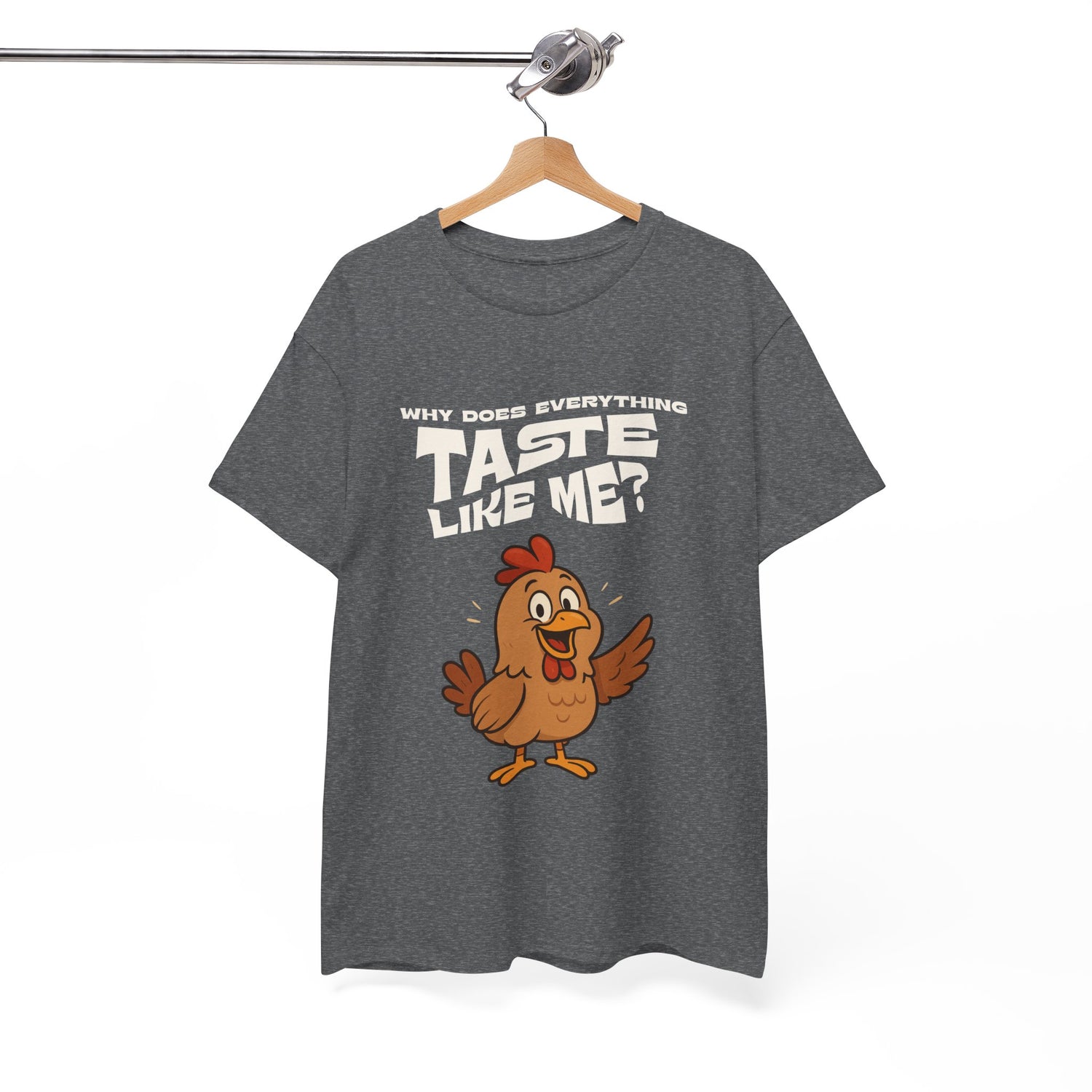 Why Does Everything Taste Like Me - Funny Chicken Tee
