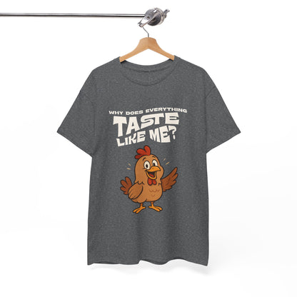 Why Does Everything Taste Like Me - Funny Chicken Tee