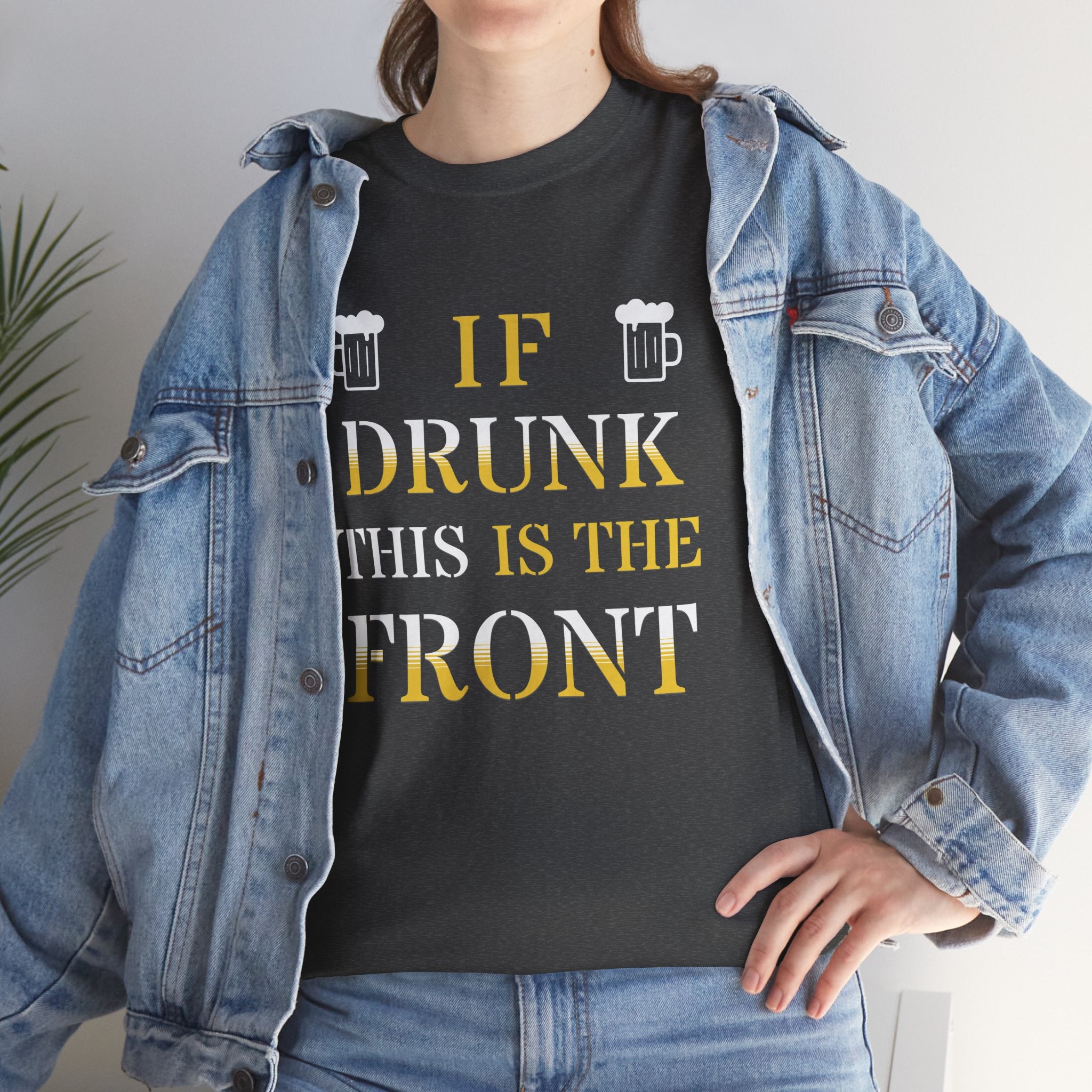 Funny Drinking T‑Shirt — "If Drunk This Is The Front" Party Tee