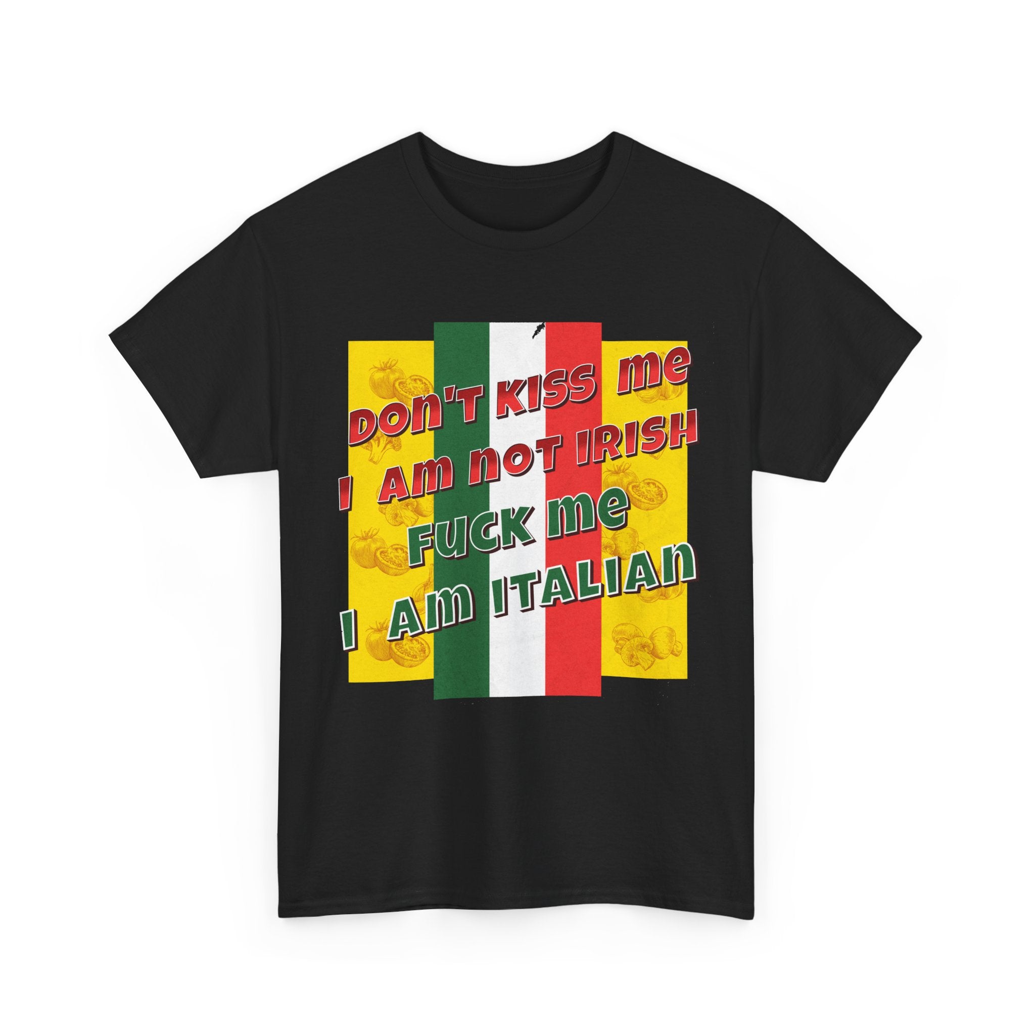 Not Irish I Am Italian - Bold Statement Tee