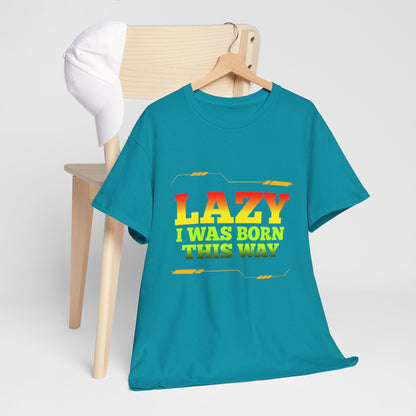 Lazy I Was Born This Way Tee — Funny Retro Graphic T-Shirt