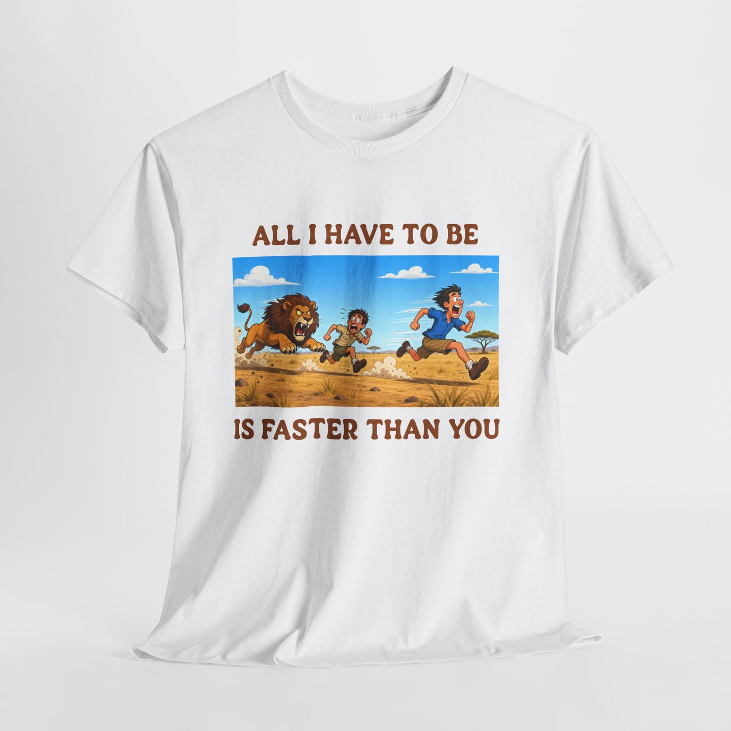 All I Have To Be Is Faster Than You – Funny Survival Humor T-Shirt