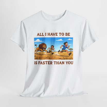 All I Have To Be Is Faster Than You – Funny Survival Humor T-Shirt