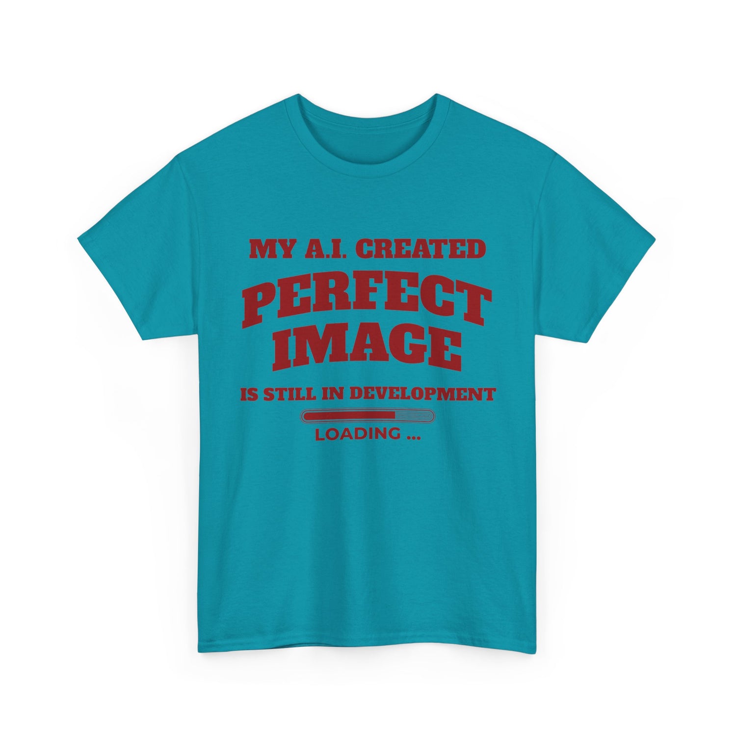 My AI Created Perfect Image Is Still In Development Tee