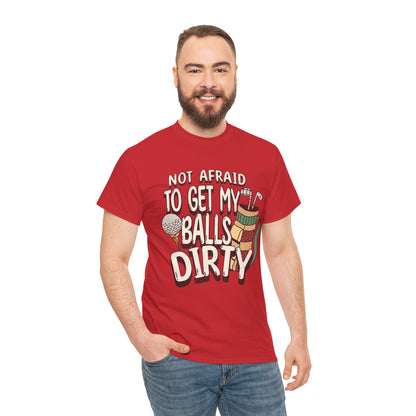 Not Afraid To Get My Balls Dirty Funny Golf Tee