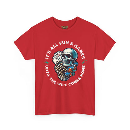 It’s All Fun and Games Until the Wife Comes Home T-Shirt