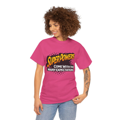 Superpowers Come With Too Many Expectations - Superhero Tee