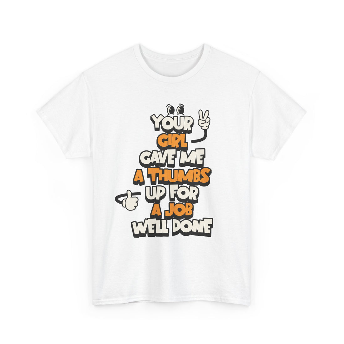 "Your Girl Gave Me a Thumbs Up for a Job Well Done" Funny Graphic Tee