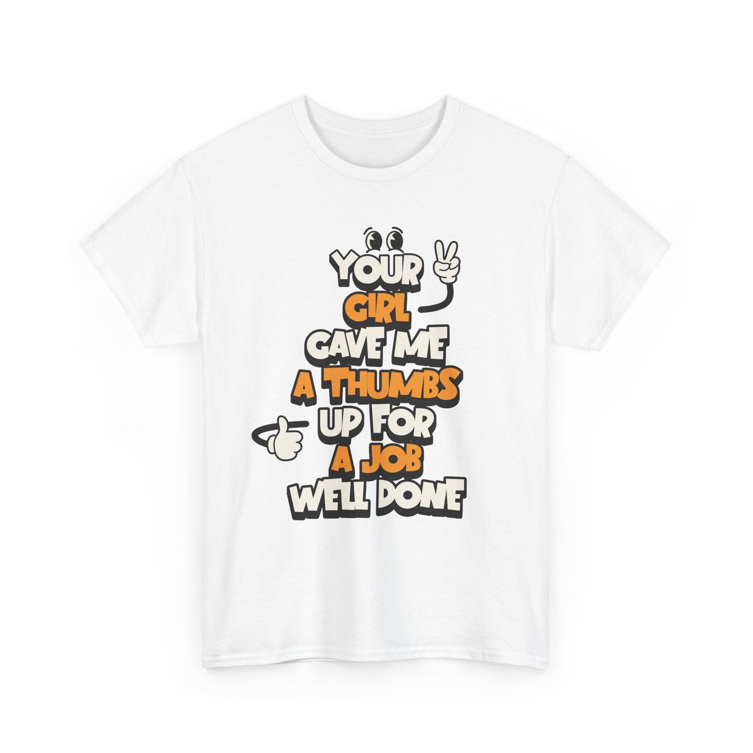 "Your Girl Gave Me a Thumbs Up for a Job Well Done" Funny Graphic Tee