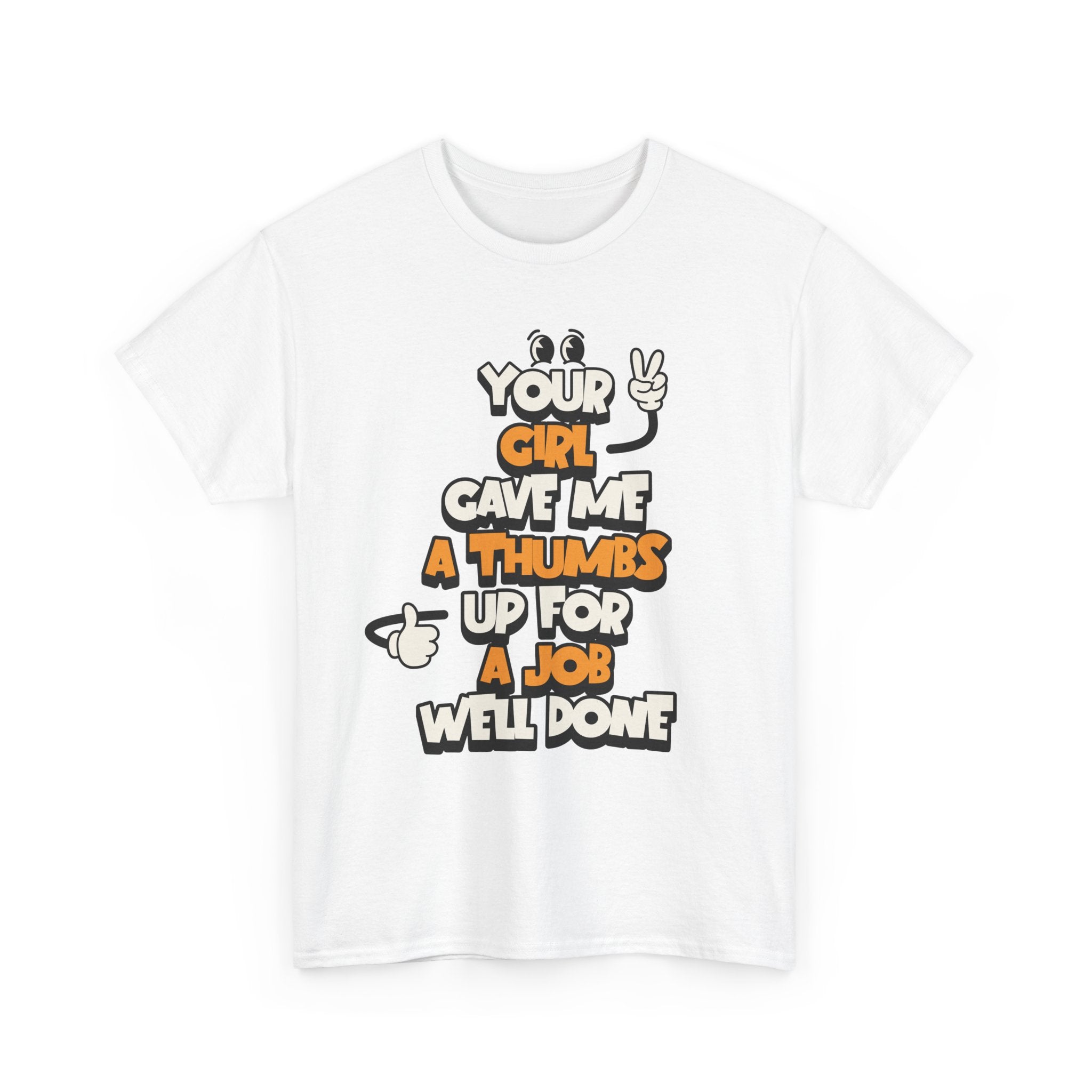 "Your Girl Gave Me a Thumbs Up for a Job Well Done" Funny Graphic Tee