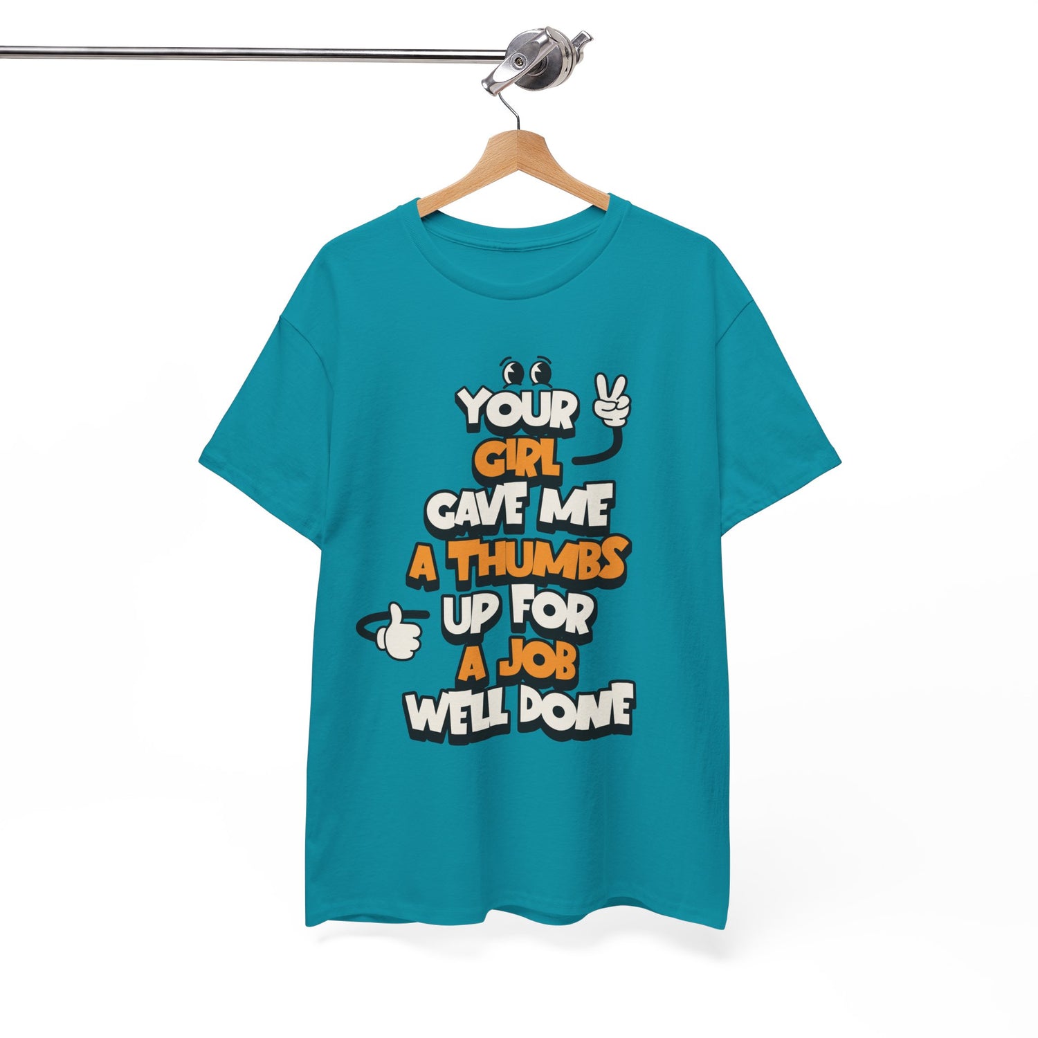 "Your Girl Gave Me a Thumbs Up for a Job Well Done" Funny Graphic Tee