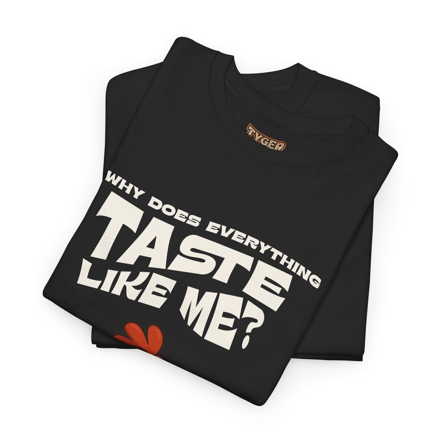 Why Does Everything Taste Like Me - Funny Chicken Tee