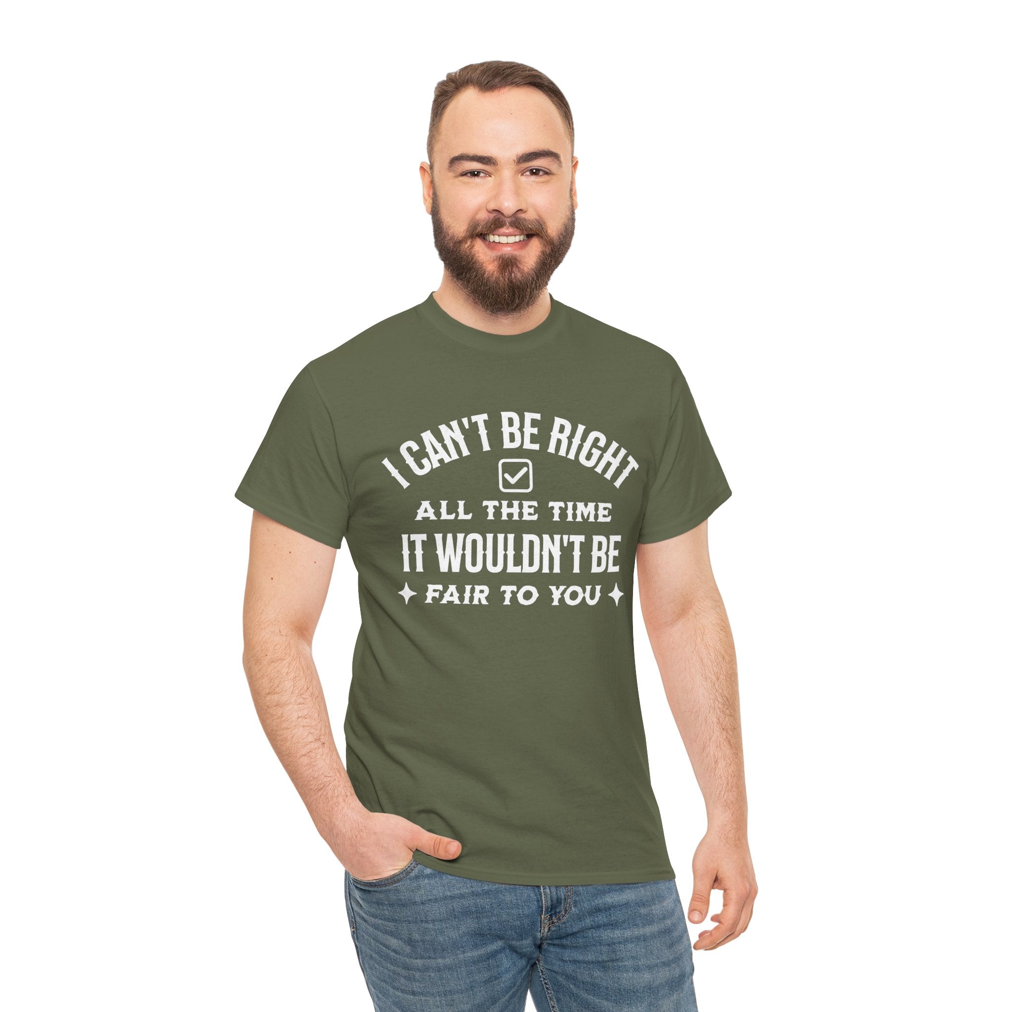 I Can’t Be Right All The Time — Funny Sarcastic Graphic Tee