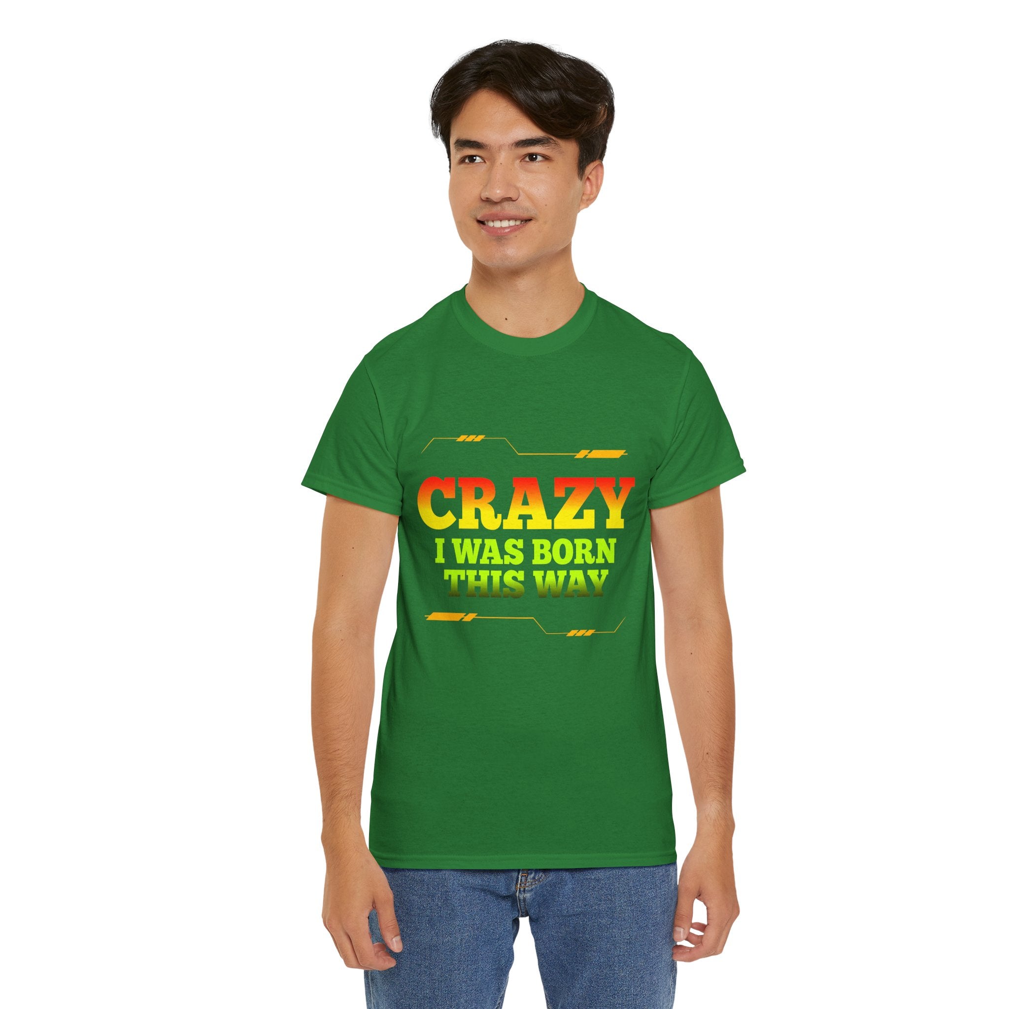 Crazy I Was Born This Way T-Shirt - Unisex Heavy Cotton Tee