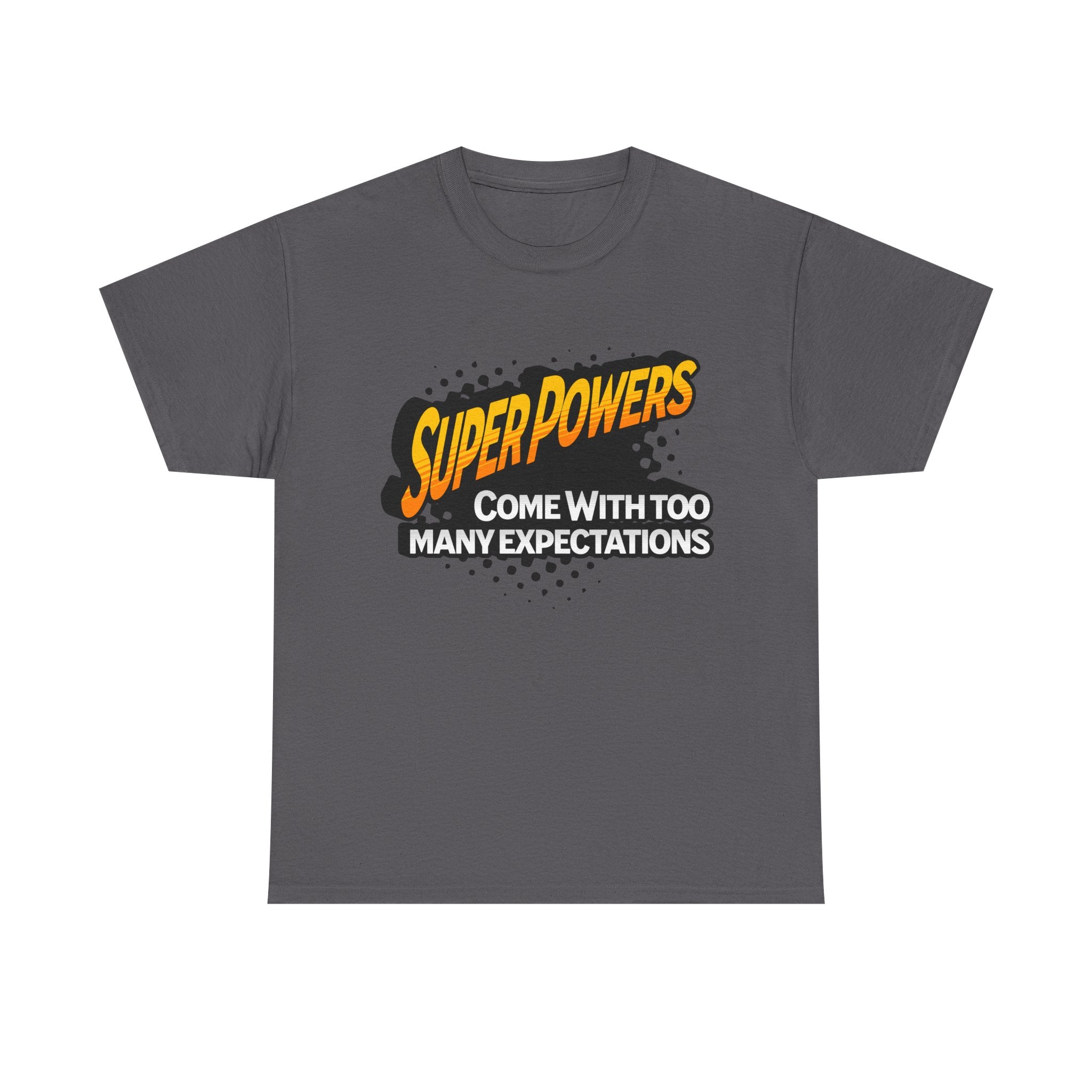 Superpowers Come With Too Many Expectations - Superhero Tee